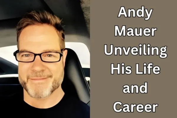 Andy Mauer | Unveiling His Life and Career