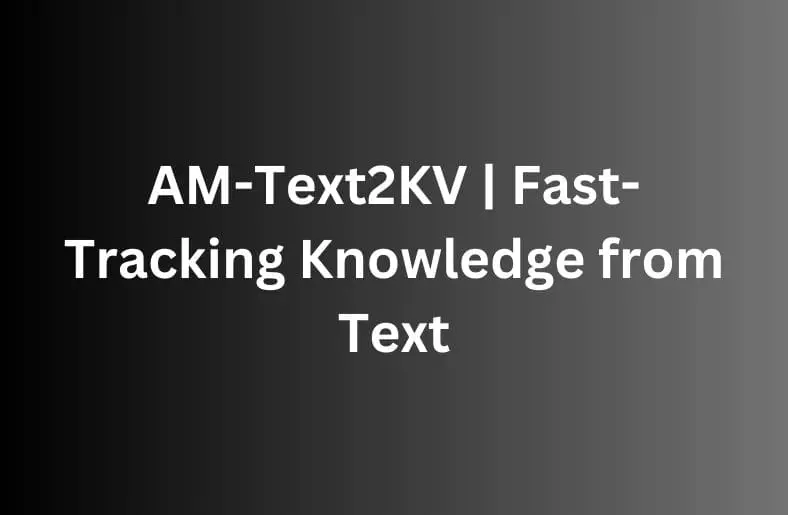 AM-Text2KV | Fast-Tracking Knowledge from Text